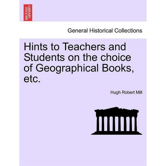 Hints to Teachers and Students on the Choice of Geographical Books, Etc. (Paperback)