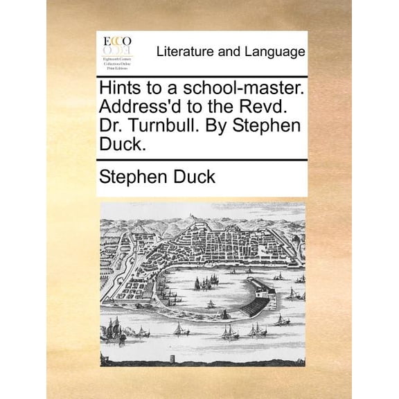 Hints to a School-Master. Address'd to the Revd. Dr. Turnbull. by Stephen Duck. Paperback