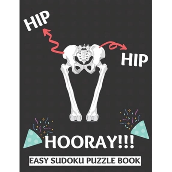 Hip Hip Hooray: 100 Sudoku Puzzles Large Print - Perfect Hip Replacement Surgery Recovery Gift For Women, Men, Teens and Kids - Get We