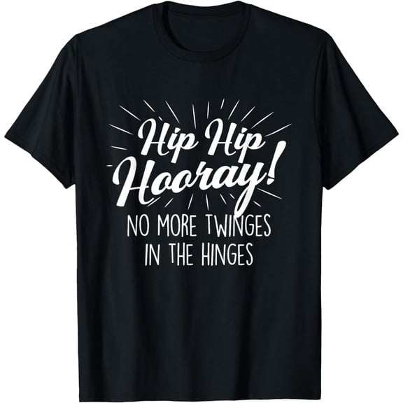 Hip Hip Hooray - Get Well Hip Replacement Surgery Recovery T-Shirt mens t shirt,black,women,funny,misfits,men,journey