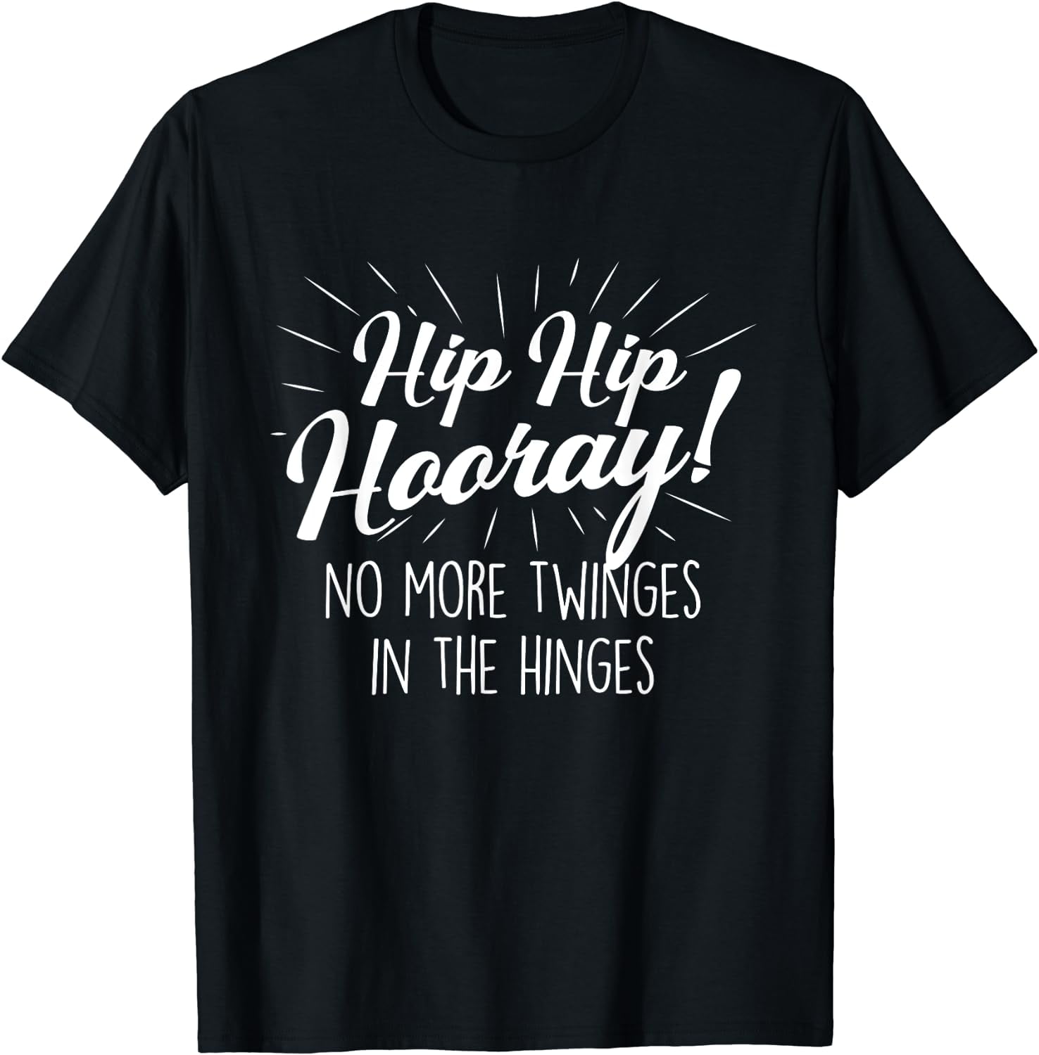 Hip Hip Hooray - Get Well Hip Replacement Surgery Recovery T-Shirt