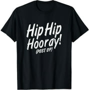 Hip Hip Hooray Post Op After Replacement Surgery Gag Gift T-Shirt