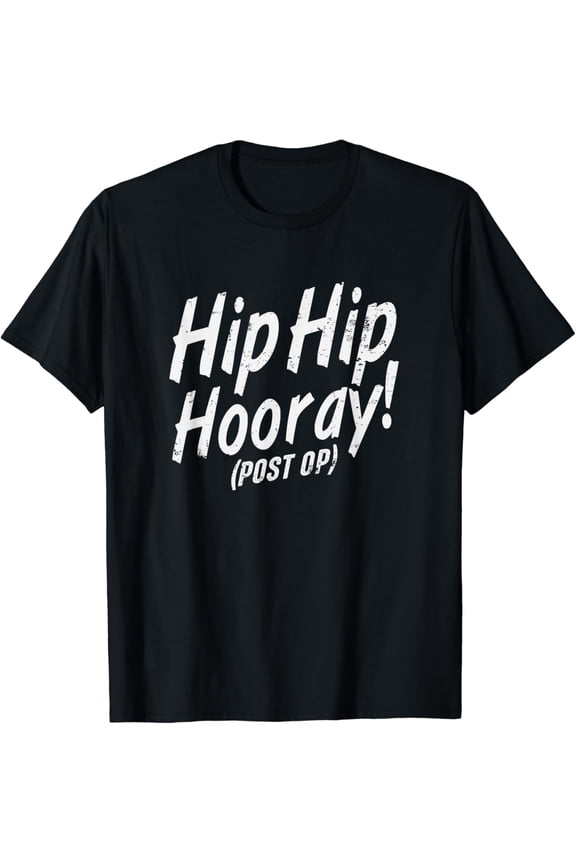 Hip Hip Hooray Post Op After Replacement Surgery Gag Gift T-Shirt