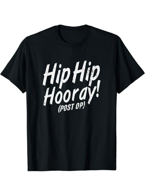 Hip Hip Hooray Post Op After Replacement Surgery Gag Gift T-Shirt