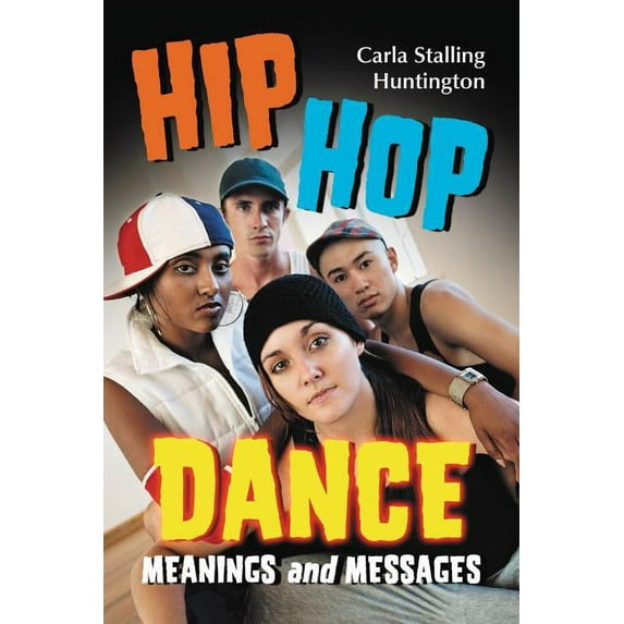 Hip Hop Dance: Meanings and Messages, (Paperback)