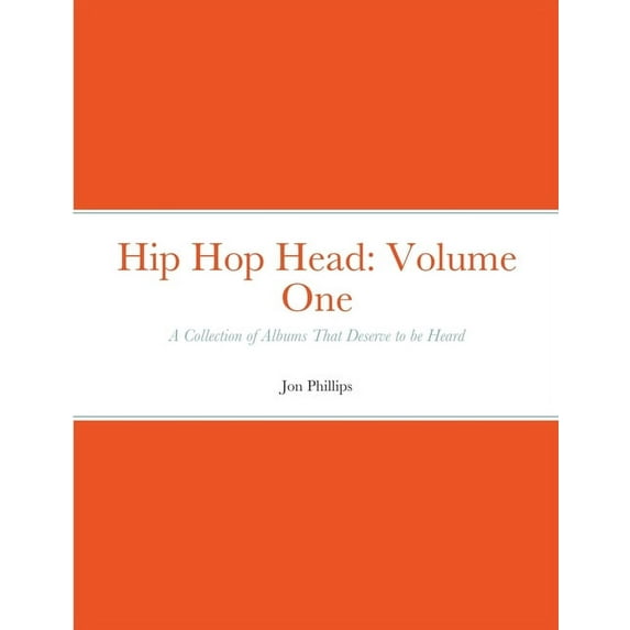 Hip Hop Head: Volume One: A Collection of Albums That Deserve to be Heard, (Paperback)