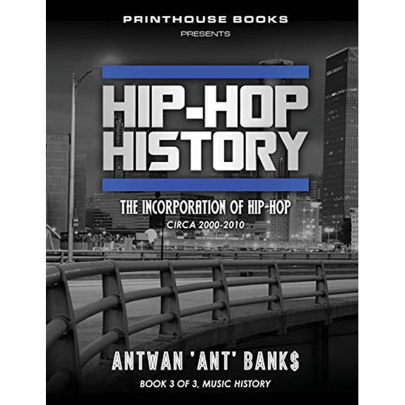 Hip-Hop History (Book 3 Of 3) : The Incorporation of Hip-Hop: Circa 2000 -2010