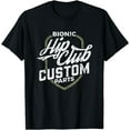 thumbnail image 1 of Hip Replacement T Shirt Bionic Hip Club Custom Parts Gift T-Shirt, 1 of 3