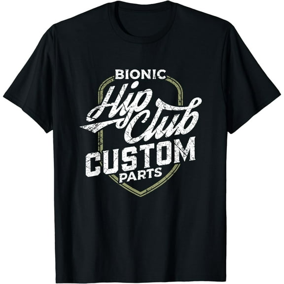 Hip Replacement T Shirt Bionic Hip Club Custom Parts Gift T-Shirt