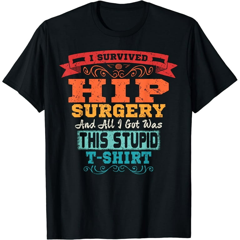 Hip Replacement T Shirt Broken Hip Surgery Funny Gift Hip Replacement T Shirt Broken Hip Surgery Funny Gift