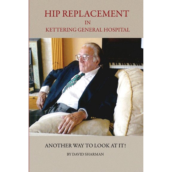 Hip Replacement in Kettering General Hospital, (Paperback)