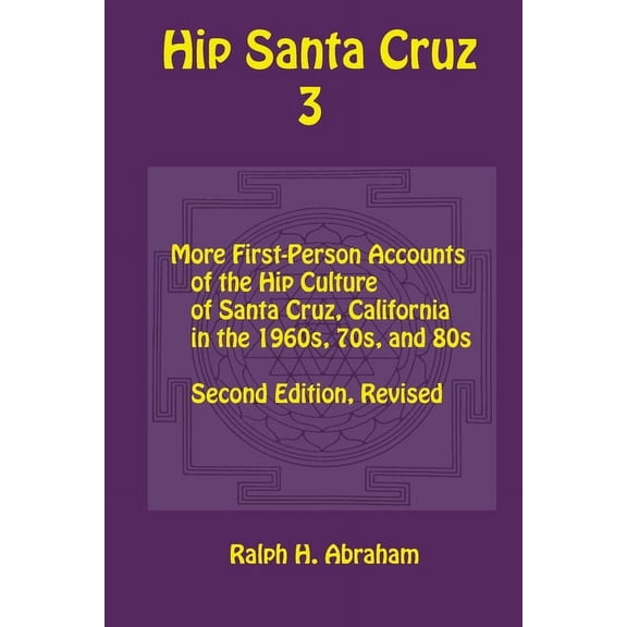 Hip Santa Cruz 3: First-Person Accounts of the Hip Culture of Santa Cruz in the 1960s, 1970s, and 1980s (Paperback)