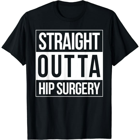 Hip Surgery Get Well Hip Replacement Straight Outta Fun Gift T-Shirt