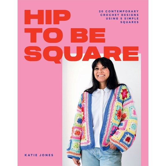 Hip to Be Square: 20 Contemporary Crochet Designs Using 5 Simple Squares, (Paperback)