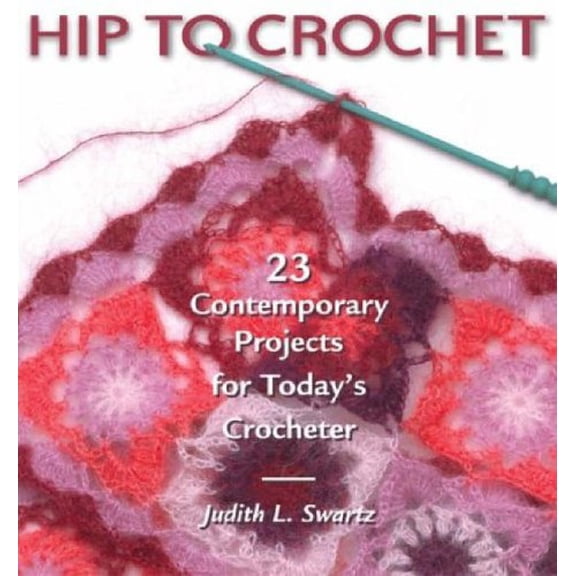 Pre-Owned Hip to Crochet: 23 Contemporary Projects for Today's Crocheter (Paperback) 1931499527 9781931499521