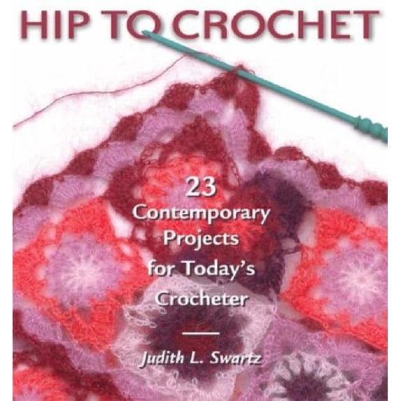 Pre-Owned Hip to Crochet: 23 Contemporary Projects for Today's Crocheter (Paperback) 1931499527 9781931499521