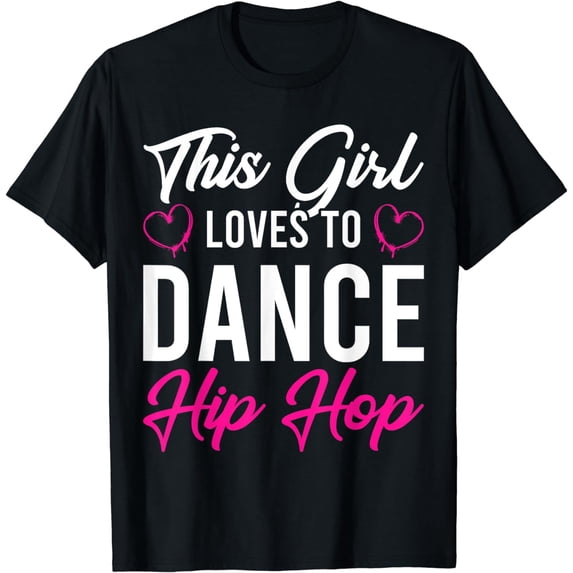 HipHop Dancer Breakdancing This Girl Loves To Dance Hip Hop T-Shirt