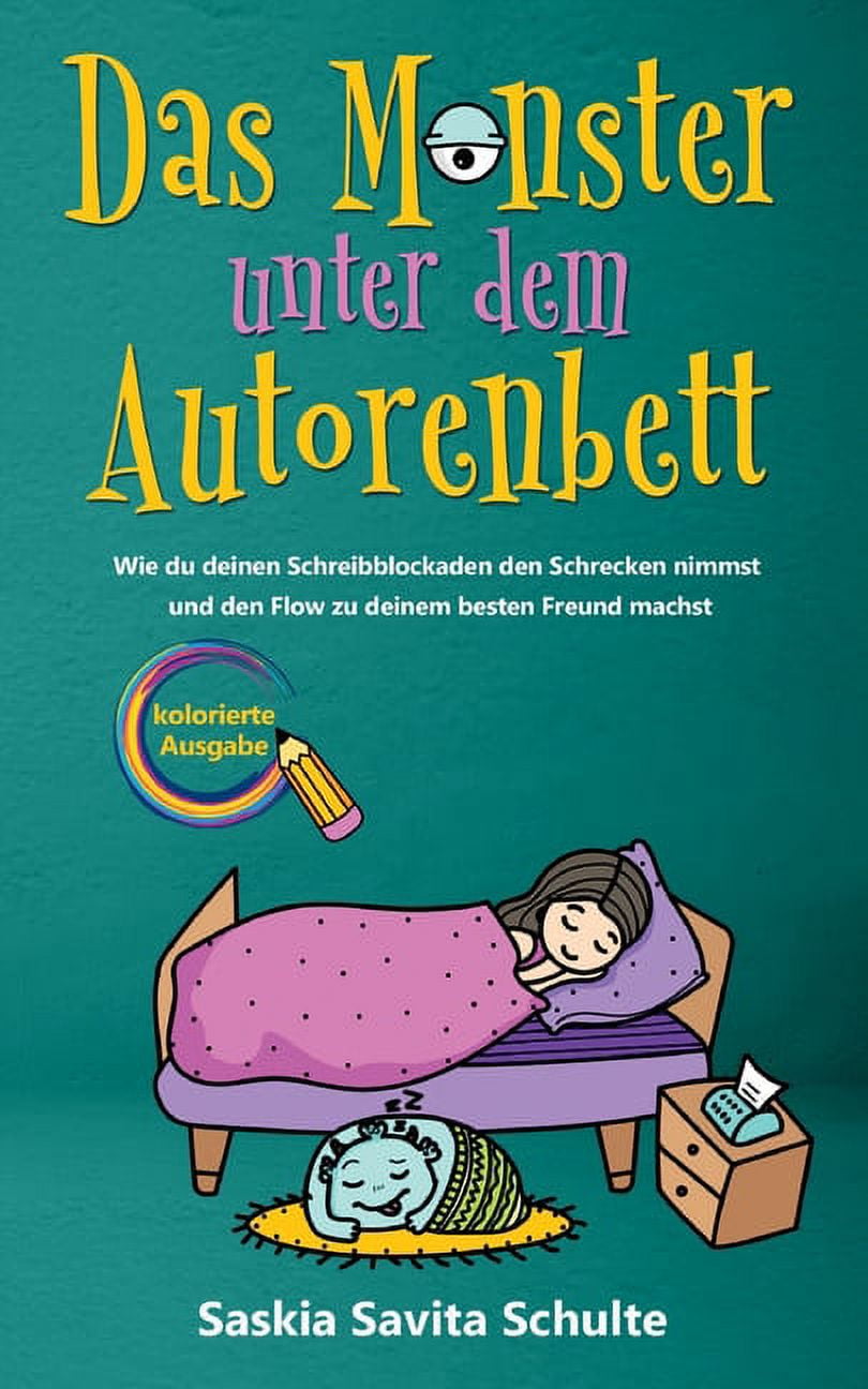 SASKIA SAVITA SCHULTE Das Monster unter dem Autorenbett: Kolorierte Ausgabe - Wie du deinen Schreibblockaden den Schrecken nimmst und den Flow zu deinem besten Freund machst (German Edition)
