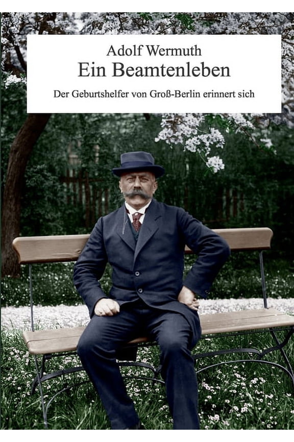 Ein Beamtenleben: Der Geburtshelfer von Gro-Berlin erinnert sich, (Paperback)