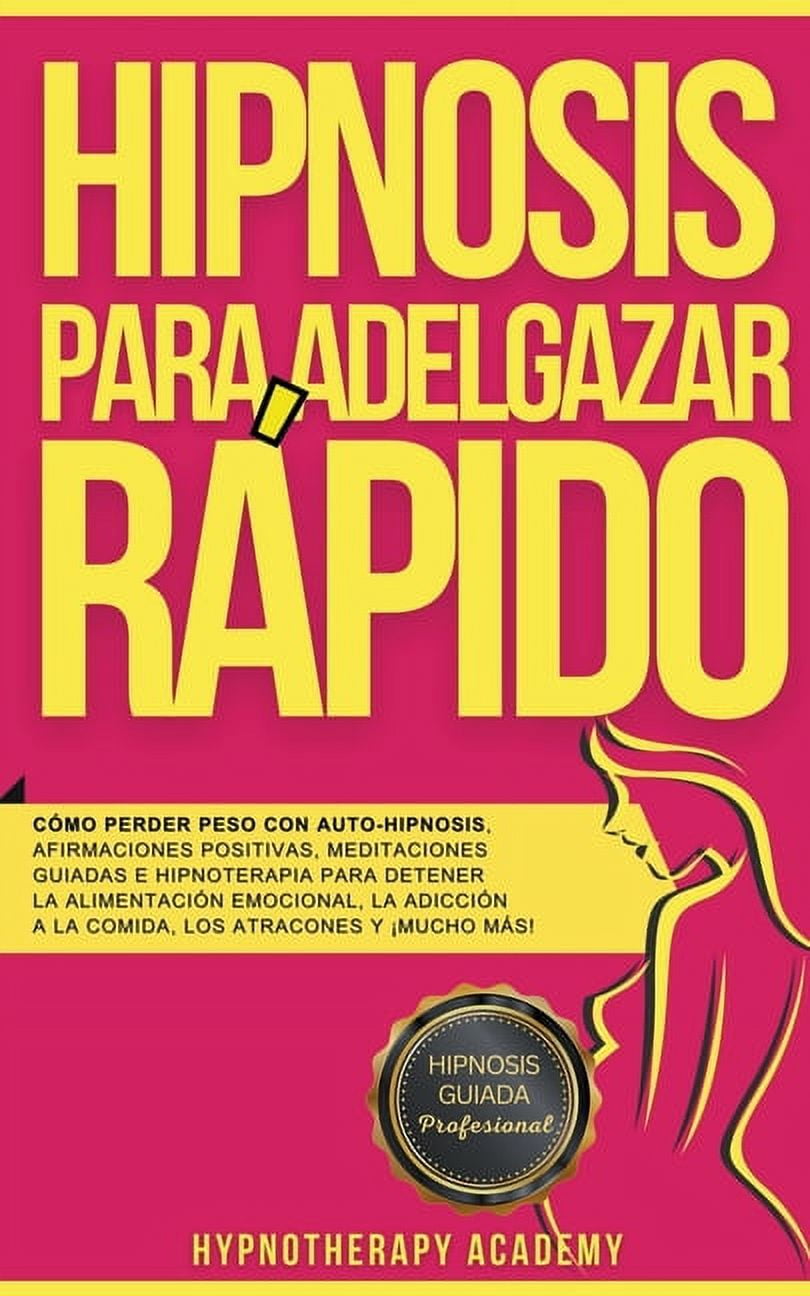 Hipnosis Y Meditacio&amp;#769;n Guiada Hipnosis Para Adelgazar RÃ¡pido: CÃ³mo Perder Peso Con Auto-Hipnosis, Afirmaciones Positivas, Meditaciones Guiadas E Hipno, Book 1, (Paperback)