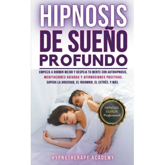 Hipnosis Y Meditación Guiada Hipnosis De Sueño Profundo: Empieza a Dormir Mejor Y Despeja Tu Mente Con Autohipnosis, Meditaciones Guiadas Y Afirmacio, Book 4, (Paperback)