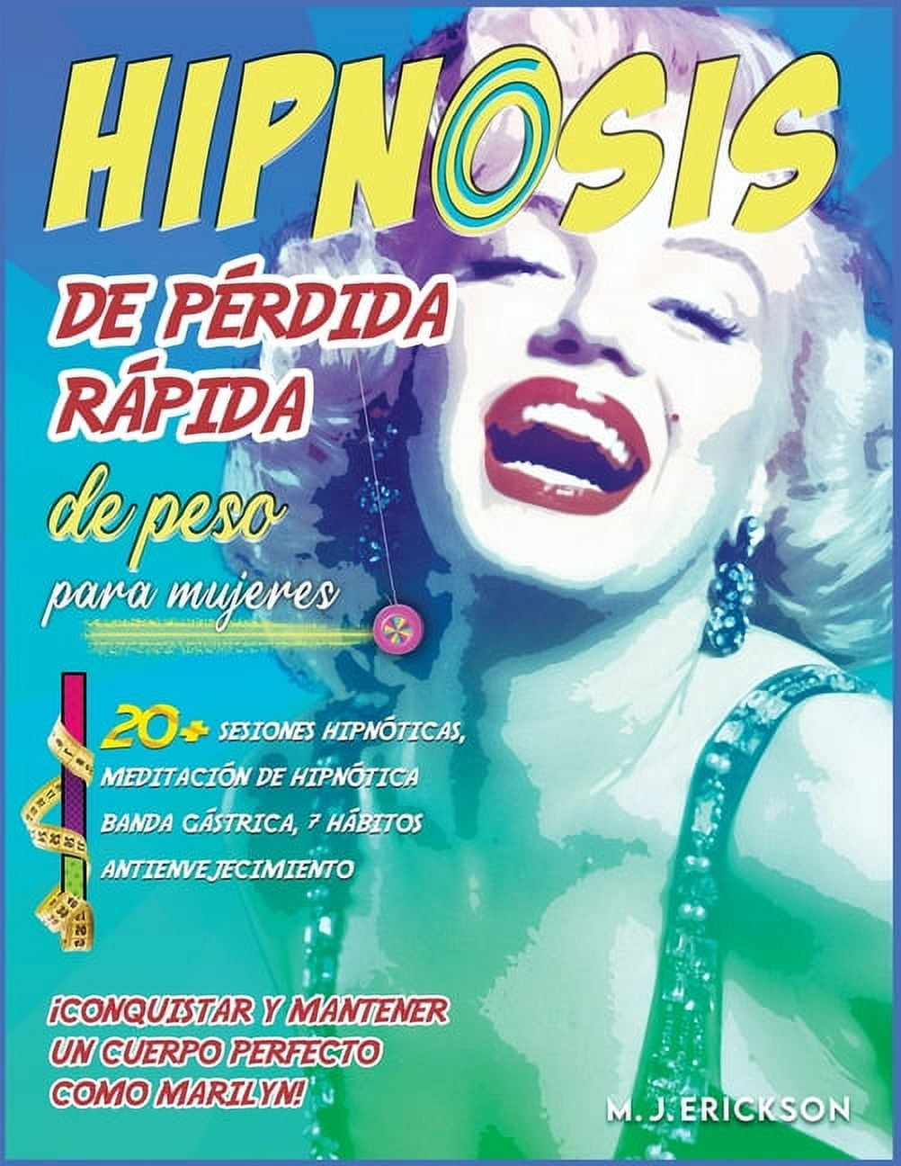 Hipnosis de pérdida rápida de peso para mujeres : ¡Conquistar y mantener un cuerpo perfecto como Marilyn! 20+ sesiones hipnóticas, meditación de hipnótica banda gástrica, 7 hábitos antienvejecimiento (Paperback)