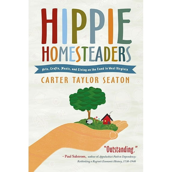 Hippie Homesteaders: Arts, Crafts, Music, and Living on the Land in West Virginia, (Paperback)