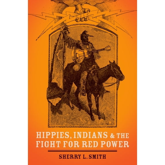 Hippies, Indians, and the Fight for Red Power, (Hardcover)