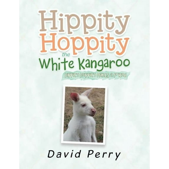 Hippity Hoppity the White Kangaroo: Hippity Hoppity Makes a Friend, (Paperback)