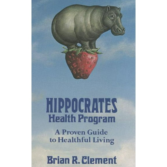 Pre-Owned Hippocrates Health Program: A Proven Guide to Healthful Living (Paperback) 0962237302 9780962237300