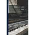 thumbnail image 1 of Hippolyte Et Aricie: Tragédie, Représentée Pour La Premiere Fois Par L'Académie Royale De Musique, Le Jeudi Premier Octobre 1733. Reprise Le Mardi 11 Septembre 1742. Et Remise Au Théâtre, Le Vendredi, 1 of 7