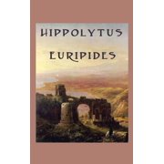 Hippolytus A Tragedy of Desire, Honour, and Divine Retribution, Hardcover