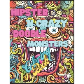 Hipster And Crazy Monters Hand Draw Doodles: A Coloring Book for Hipster And Monster Lovers: 8.5 x 11 inc, 26 Designs, 5, (Paperback)