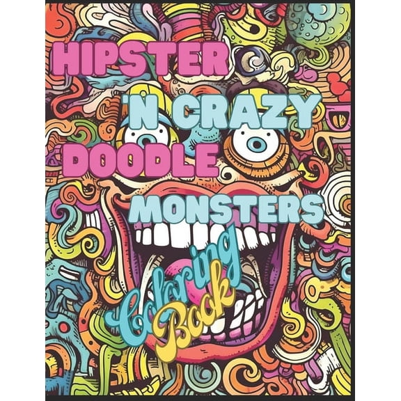 Hipster And Crazy Monters Hand Draw Doodles: A Coloring Book for Hipster And Monster Lovers: 8.5 x 11 inc, 26 Designs, 5, (Paperback)
