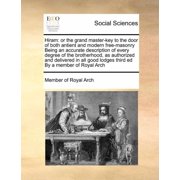 Hiram Or the Grand Master-Key to the Door of Both Antient and Modern Free-Masonry Being an Accurate Paperback by Member of Royal Arch