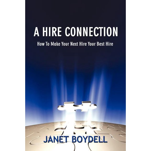 Hire Connection : How to Make Your Next Hire Your Best Hire