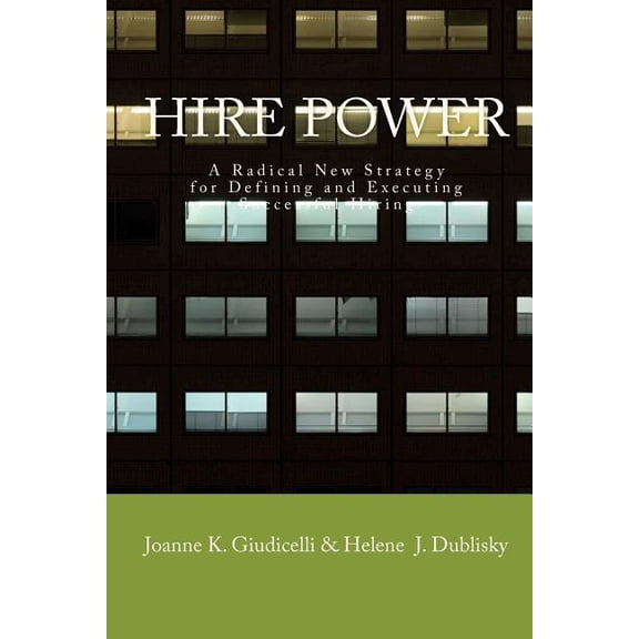Hire Power : A Radical New Strategy for Defining and Executing Successful Hiring