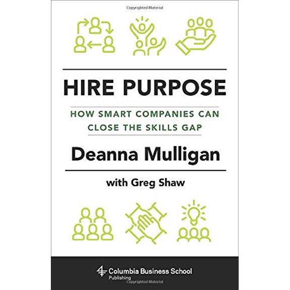 Pre-Owned Hire Purpose: How Smart Companies Can Close the Skills Gap (Hardcover) 0231179480 9780231179485