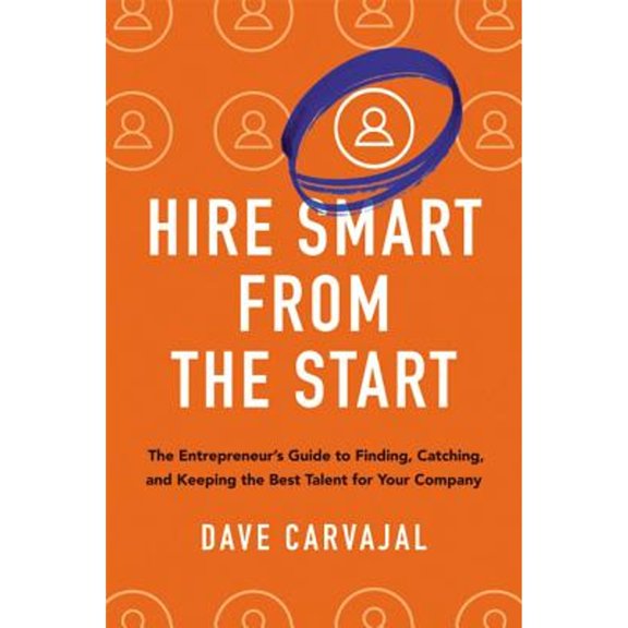 Pre-Owned Hire Smart from the Start: The Entrepreneur's Guide to Finding, Catching, and Keeping the Best Talent for Your Company (Hardcover) 0814438261 9780814438268