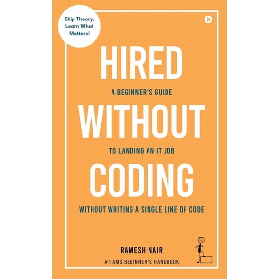 Hired Without Coding: A Beginner's Guide To Landing an IT Job Without ...