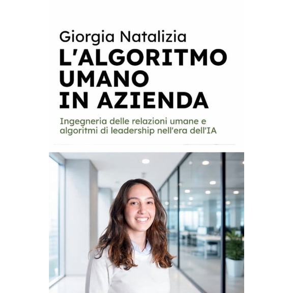Hires361 - Strumenti Utili Per Lo Svilup L'Algoritmo Umano in Azienda: Ingegneria delle relazioni umane e algoritmi di leadership nell'era dell'IA, Book 46, (Paperback)