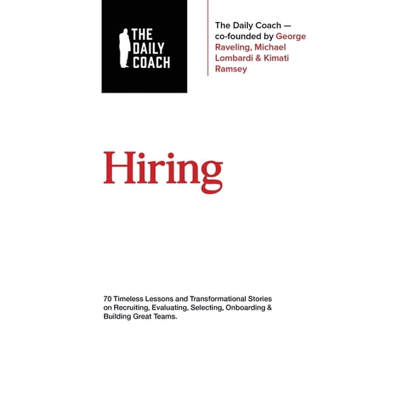 Hiring: 70 Timeless Lessons and Transformational Stories on Recruiting, Evaluating, Selecting, Onboarding & Building, (Hardcover)
