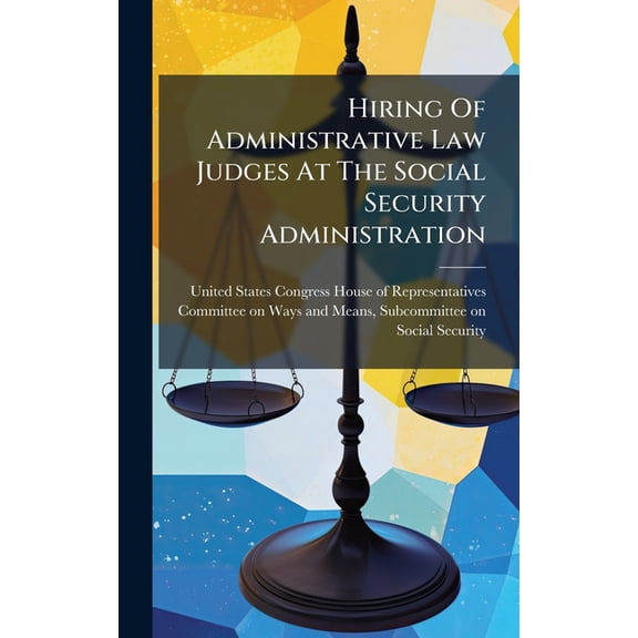 Hiring Of Administrative Law Judges At The Social Security Administration, (Hardcover)