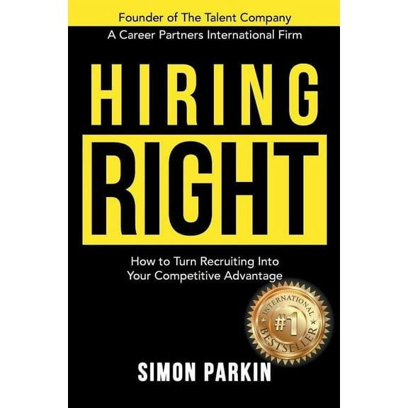 Hiring Right: How to Turn Recruiting Into Your Competitive Advantage, (Paperback)