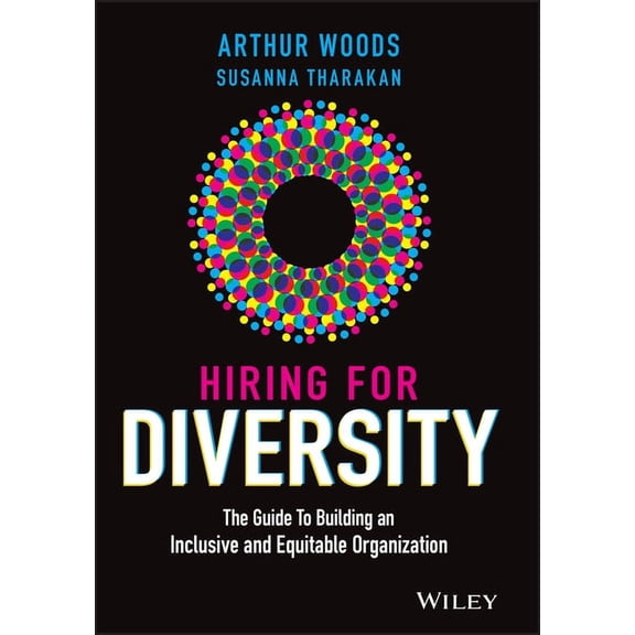 Hiring for Diversity: The Guide to Building an Inclusive and Equitable Organization, (Hardcover)