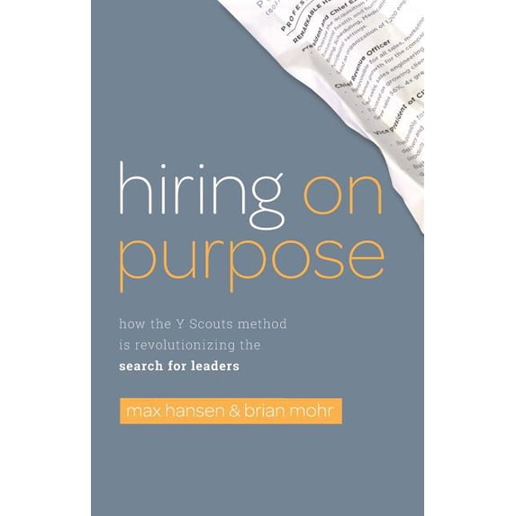 Hiring on Purpose: How the Y Scouts Method Is Revolutionizing the Search for Leaders (Paperback) by Brian Mohr, Max Hansen