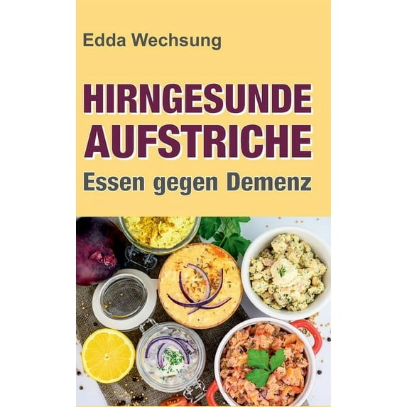 Hirngesunde Aufstriche : Essen gegen Demenz (Hardcover)