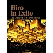 Hiro in Exile : The Creation of a J-Pop Empire (Hardcover)