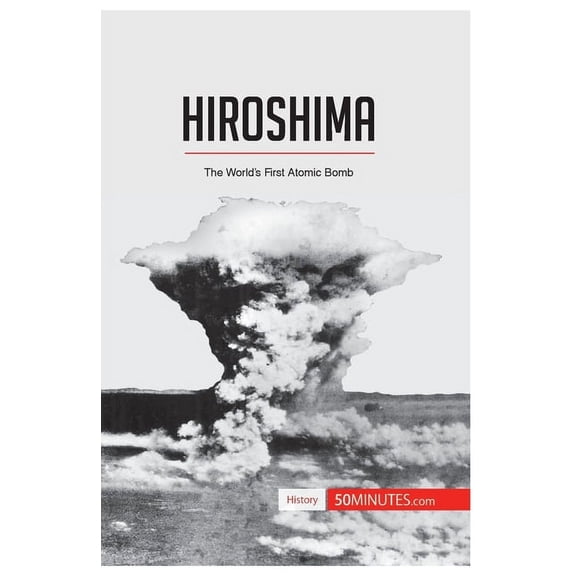 Hiroshima: The World's First Atomic Bomb, (Paperback)