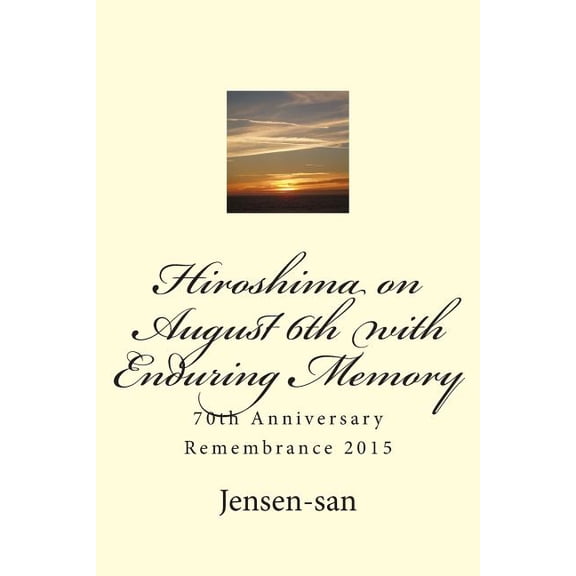 Hiroshima on August 6th with Enduring Memory: 70th Anniversary Remembrance 2015